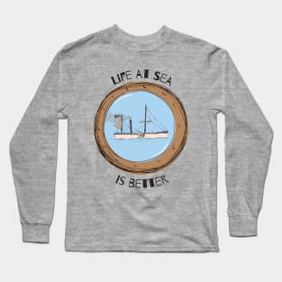 Life at sea is better Vintage boat design Long Sleeve T-Shirt